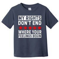My Rights Don't End Where Your Feelings Begin Toddler T-Shirt