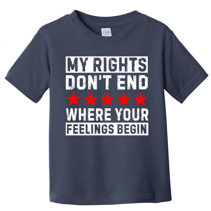 My Rights Don't End Where Your Feelings Begin Toddler T-Shirt