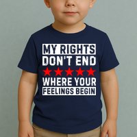 My Rights Don't End Where Your Feelings Begin Toddler T-Shirt
