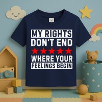 My Rights Don't End Where Your Feelings Begin Toddler T-Shirt