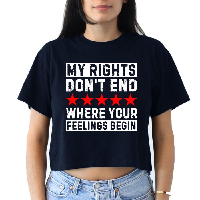 My Rights Don't End Where Your Feelings Begin Crop Top