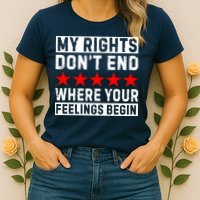 My Rights Don't End Where Your Feelings Begin Womens T-Shirt