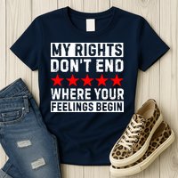My Rights Don't End Where Your Feelings Begin Womens T-Shirt