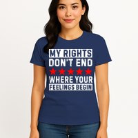 My Rights Don't End Where Your Feelings Begin Womens T-Shirt
