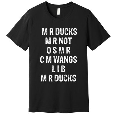 M R Ducks M R Not O S M R C M Wings Duck Lover Funny Duck Premium T-Shirt