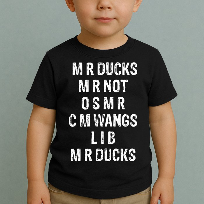 M R Ducks M R Not O S M R C M Wings Duck Lover Funny Duck Toddler T-Shirt