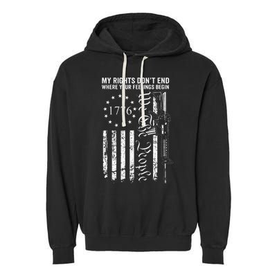 My Rights DonT End Where Your Feelings Begin Ar15 Usa Flag Garment-Dyed Fleece Hoodie