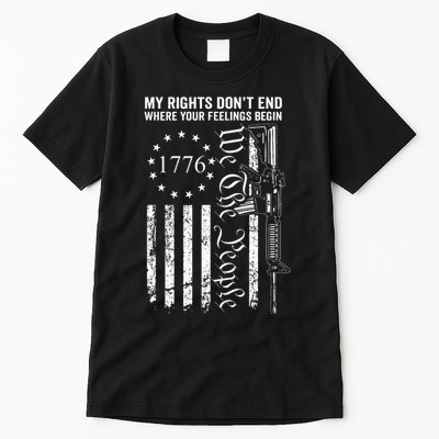 My Rights DonT End Where Your Feelings Begin Ar15 Usa Flag Tall T-Shirt