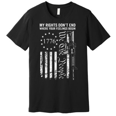 My Rights DonT End Where Your Feelings Begin Ar15 Usa Flag Premium T-Shirt