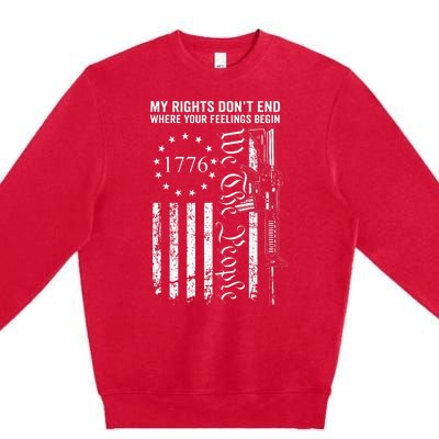 My Rights DonT End Where Your Feelings Begin Ar15 Usa Flag Premium Crewneck Sweatshirt