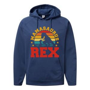 Mamasaurus Rex Dinosaur Lover Trex Motherhood Dino Gift Performance Fleece Hoodie