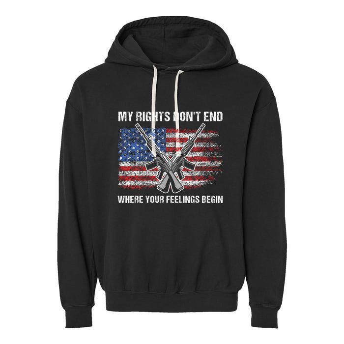 My Rights DonT End Where Your Feelings Begin American Guns Garment-Dyed Fleece Hoodie