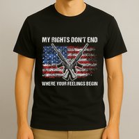 My Rights DonT End Where Your Feelings Begin American Guns T-Shirt