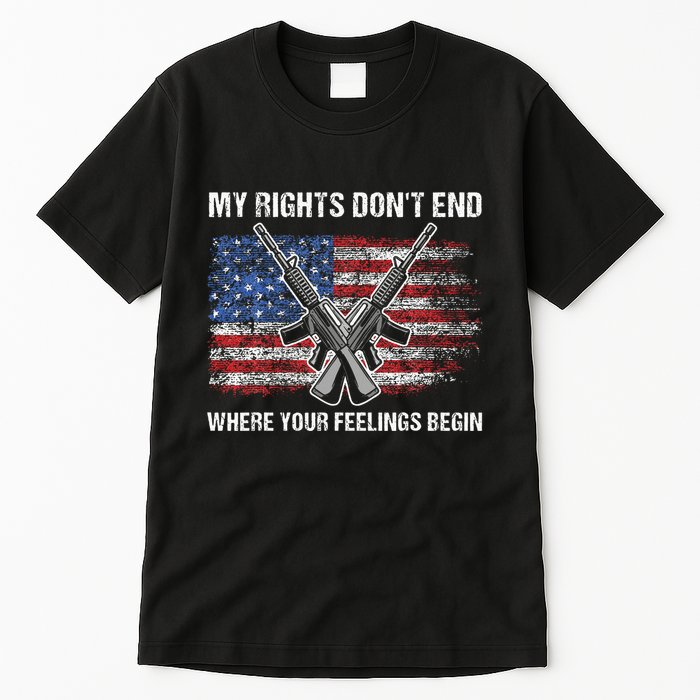 My Rights DonT End Where Your Feelings Begin American Guns Tall T-Shirt