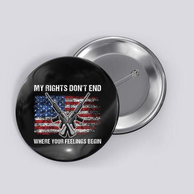 My Rights DonT End Where Your Feelings Begin American Guns Button