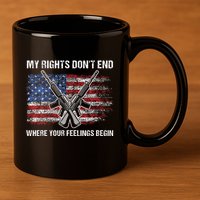 My Rights DonT End Where Your Feelings Begin American Guns 11oz C Handle Ceramic Mug
