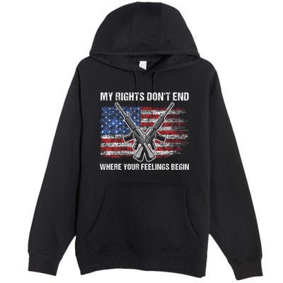 My Rights DonT End Where Your Feelings Begin American Guns Premium Pullover Hoodie