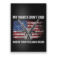 My Rights DonT End Where Your Feelings Begin American Guns Poster