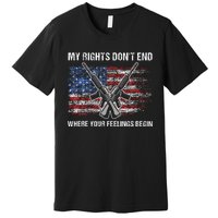 My Rights DonT End Where Your Feelings Begin American Guns Premium T-Shirt