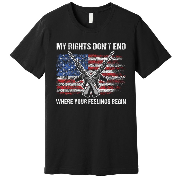 My Rights DonT End Where Your Feelings Begin American Guns Premium T-Shirt