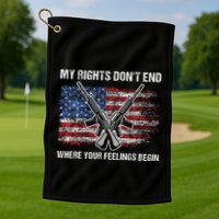 My Rights DonT End Where Your Feelings Begin American Guns Golf Towel
