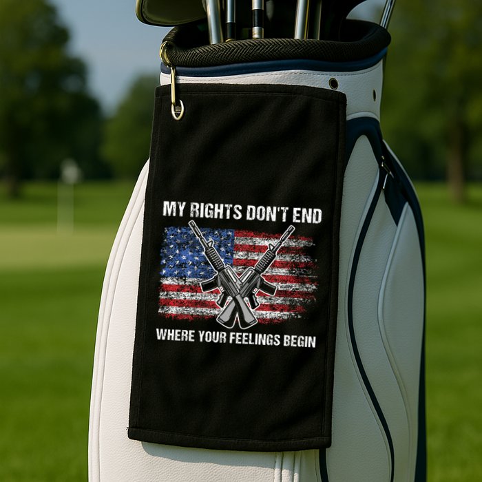 My Rights DonT End Where Your Feelings Begin American Guns Golf Towel