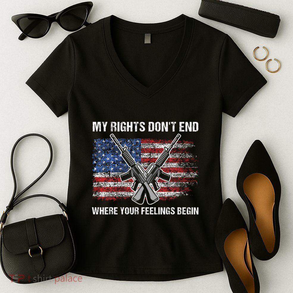 My Rights DonT End Where Your Feelings Begin American Guns Women's V-Neck T-Shirt