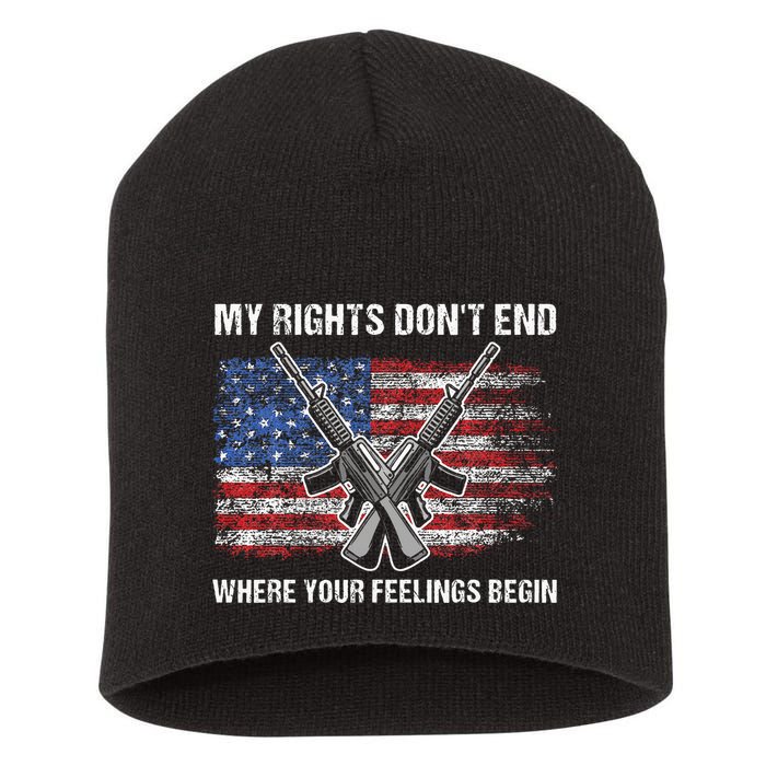 My Rights DonT End Where Your Feelings Begin American Guns Short Acrylic Beanie