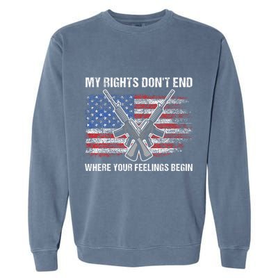 My Rights DonT End Where Your Feelings Begin American Guns Garment-Dyed Sweatshirt
