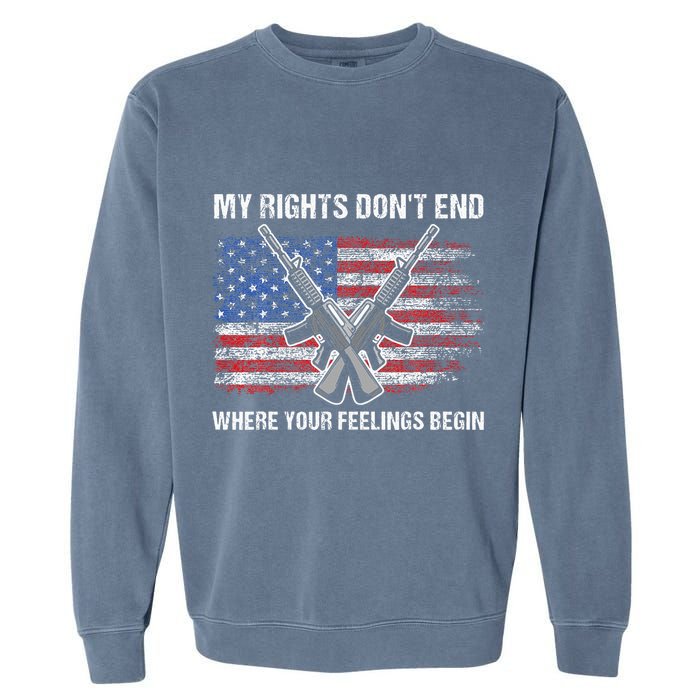 My Rights DonT End Where Your Feelings Begin American Guns Garment-Dyed Sweatshirt