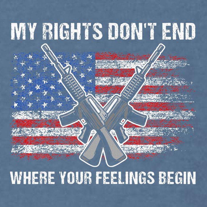 My Rights DonT End Where Your Feelings Begin American Guns Garment-Dyed Sweatshirt