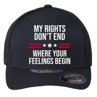 My Rights Don't End Where Your Feelings Begin Flexfit Unipanel Trucker Cap