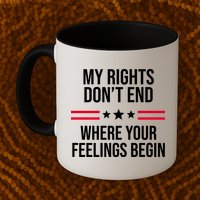 My Rights Don't End Where Your Feelings Begin Mug