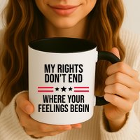 My Rights Don't End Where Your Feelings Begin Mug