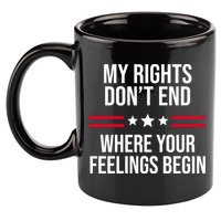 My Rights Don't End Where Your Feelings Begin 11oz C Handle Ceramic Mug