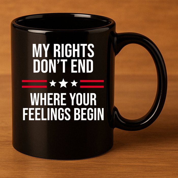 My Rights Don't End Where Your Feelings Begin 11oz C Handle Ceramic Mug