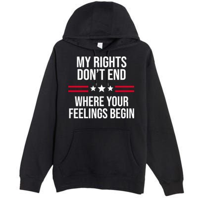 My Rights Don't End Where Your Feelings Begin Premium Pullover Hoodie