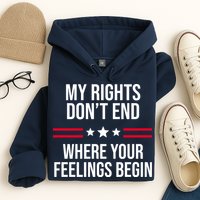 My Rights Don't End Where Your Feelings Begin Hoodie