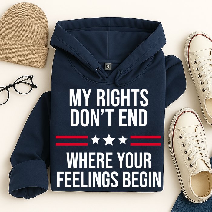 My Rights Don't End Where Your Feelings Begin Hoodie