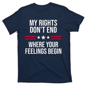 My Rights Don't End Where Your Feelings Begin T-Shirt