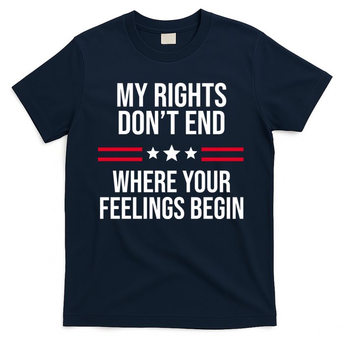 My Rights Don't End Where Your Feelings Begin T-Shirt