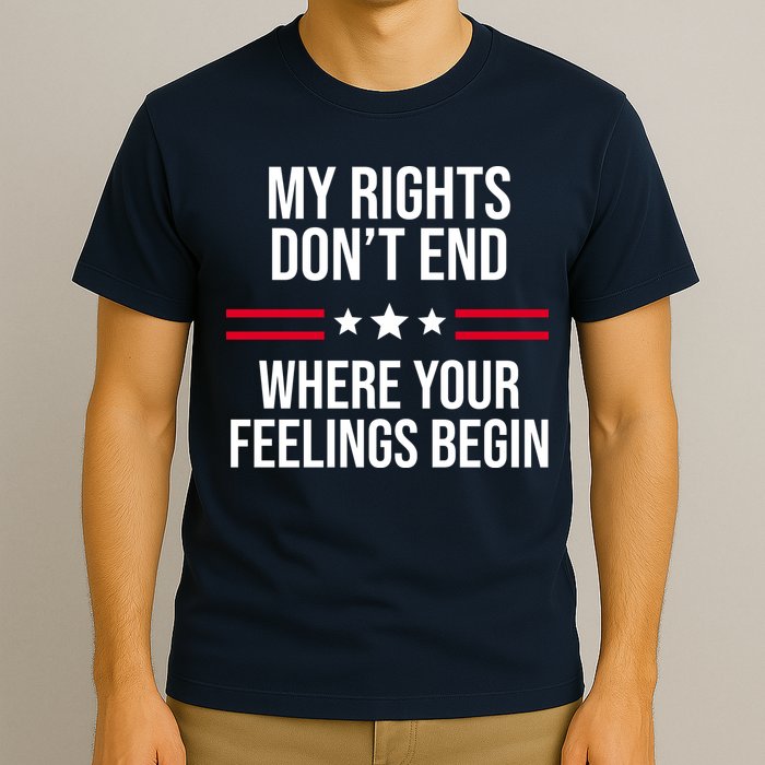 My Rights Don't End Where Your Feelings Begin T-Shirt