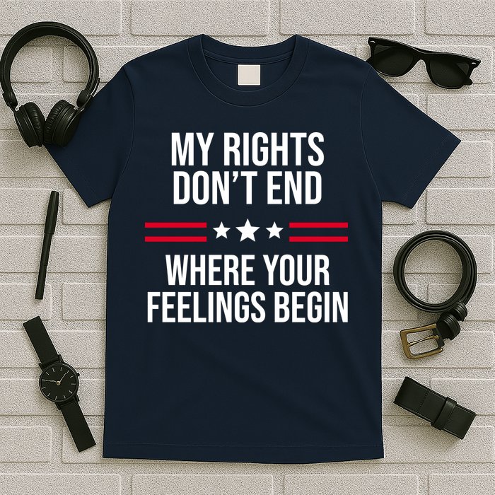 My Rights Don't End Where Your Feelings Begin T-Shirt