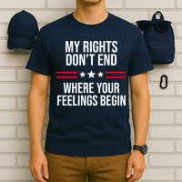 My Rights Don't End Where Your Feelings Begin T-Shirt