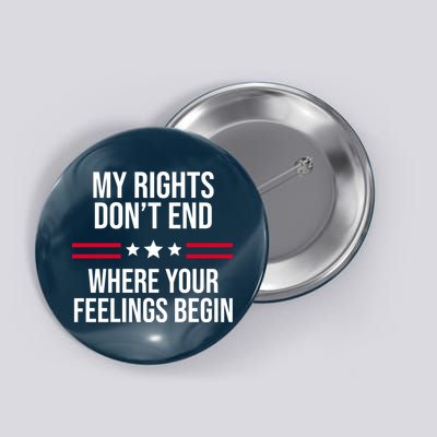 My Rights Don't End Where Your Feelings Begin Button