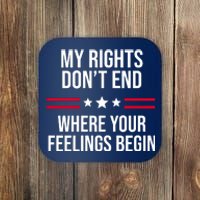 My Rights Don't End Where Your Feelings Begin Coaster