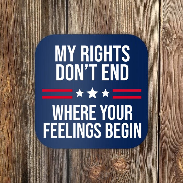 My Rights Don't End Where Your Feelings Begin Coaster