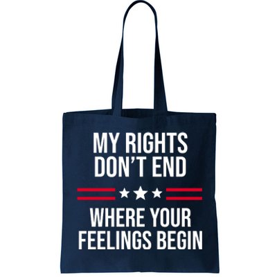 My Rights Don't End Where Your Feelings Begin Tote Bag