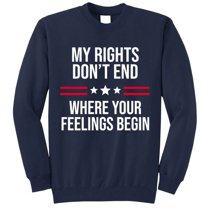 My Rights Don't End Where Your Feelings Begin Tall Sweatshirt