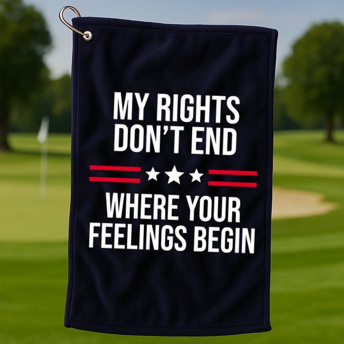 My Rights Don't End Where Your Feelings Begin Golf Towel